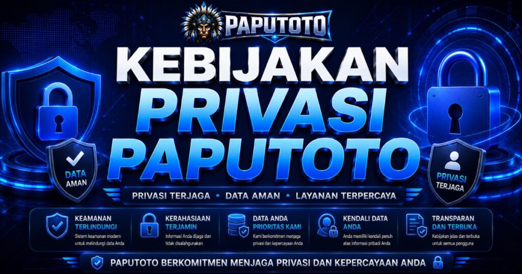 Kebijakan Privasi PAPUTOTO dalam menjaga privasi dan kepercayaan anda